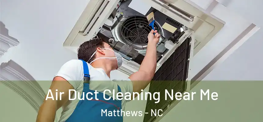Air Duct Cleaning Near Me Matthews - NC