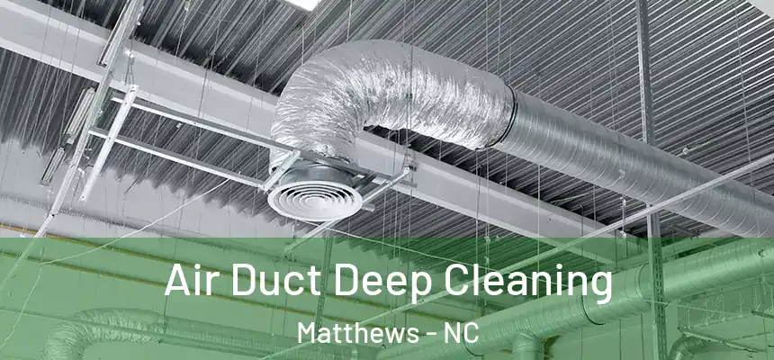 Air Duct Deep Cleaning Matthews - NC