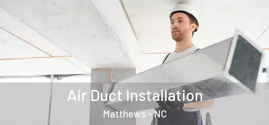  Air Duct Installation Matthews - NC