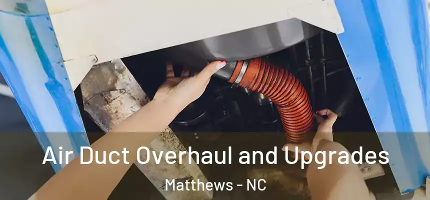 Air Duct Overhaul and Upgrades Matthews - NC