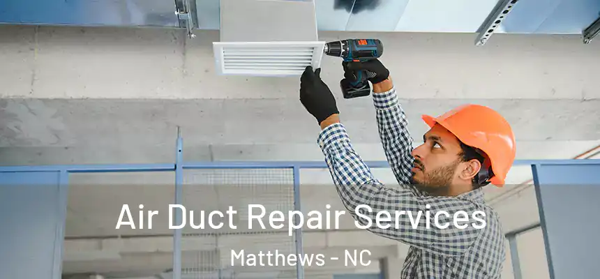 Air Duct Repair Services Matthews - NC
