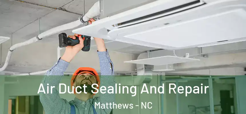 Air Duct Sealing And Repair Matthews - NC