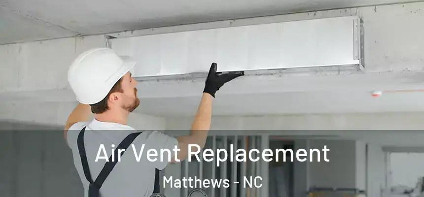 Air Vent Replacement Matthews - NC