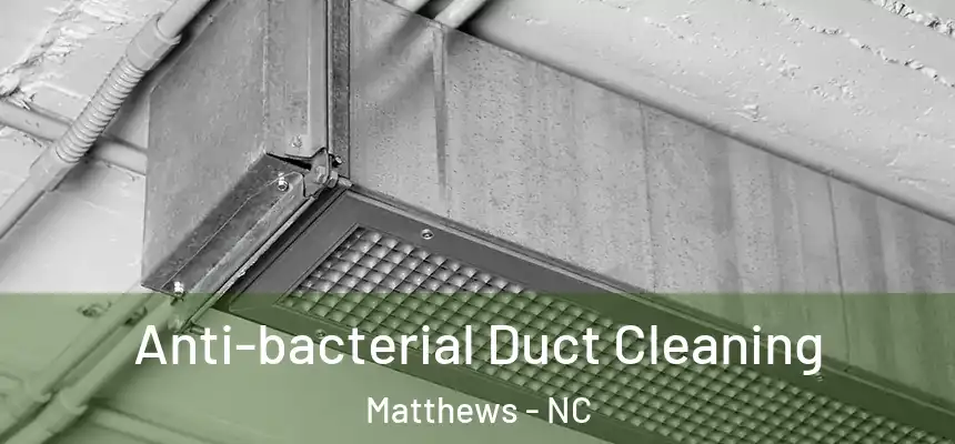 Anti-bacterial Duct Cleaning Matthews - NC