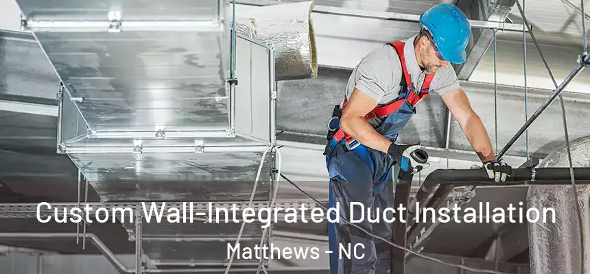  Custom Wall-Integrated Duct Installation Matthews - NC