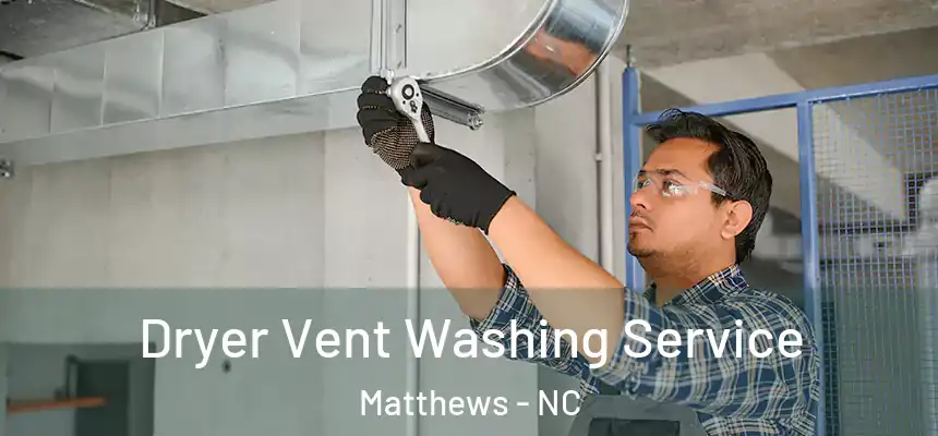 Dryer Vent Washing Service Matthews - NC