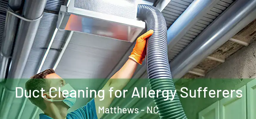 Duct Cleaning for Allergy Sufferers Matthews - NC
