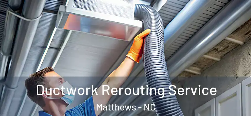 Ductwork Rerouting Service Matthews - NC