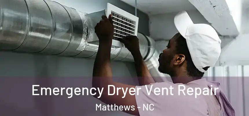 Emergency Dryer Vent Repair Matthews - NC