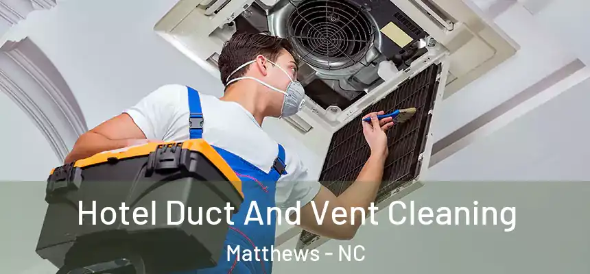 Hotel Duct And Vent Cleaning Matthews - NC