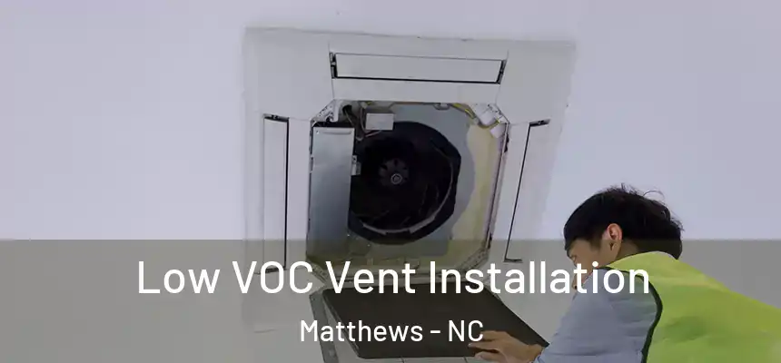  Low VOC Vent Installation Matthews - NC