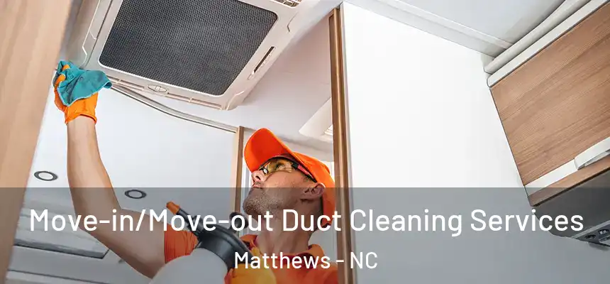 Move-in/Move-out Duct Cleaning Services Matthews - NC