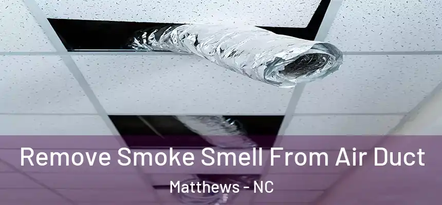 Remove Smoke Smell From Air Duct Matthews - NC