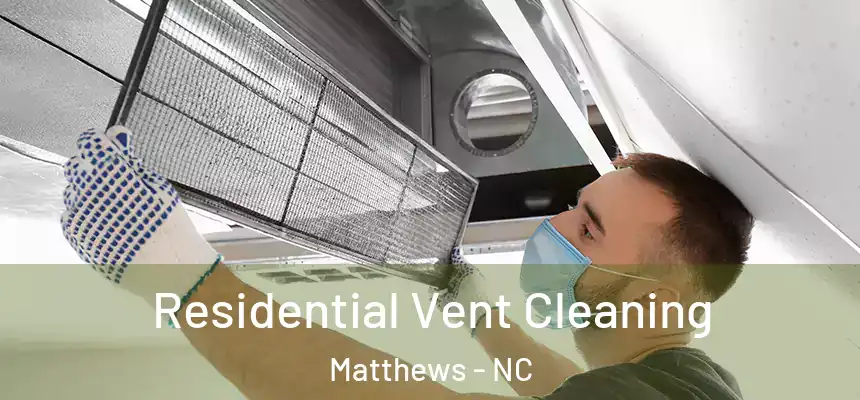 Residential Vent Cleaning Matthews - NC