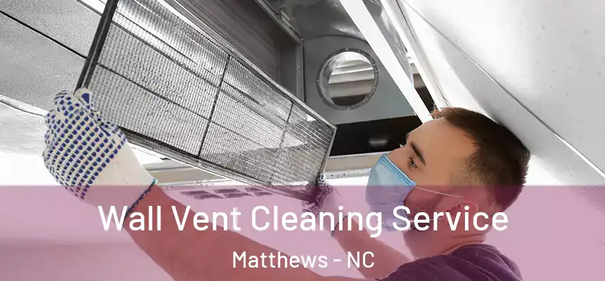 Wall Vent Cleaning Service Matthews - NC